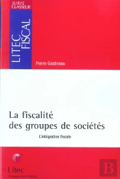 Le Regime Fiscal Des Groupes De Societes ; L'Integration Fiscale