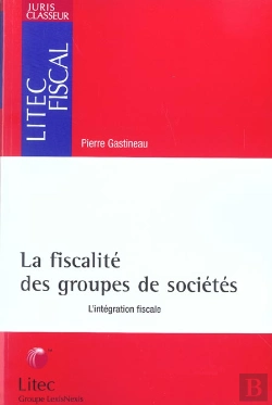 Bertrand.pt - Le Regime Fiscal Des Groupes De Societes ; L'Integration Fiscale