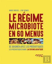 Le Régime Microbiote En 60 Menus : Se Soigner Avec Les Prébiotiques Dans La Cuisine Asiatique