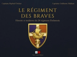 Bertrand.pt - Le Régiment Des Braves : Histoire Et Traditions Du 24e Régiment D'Infanterie