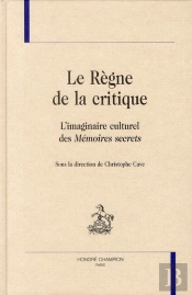 Le Règne De La Critique ; L'Imaginaire Culturel Des Mémoires Secrets