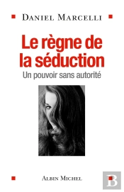 Le Règne De La Séduction ; Un Pouvoir Sans Autorité