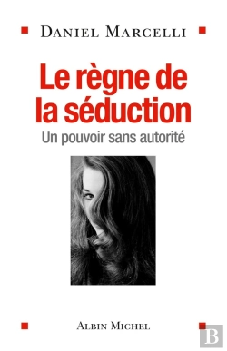 Bertrand.pt - Le Règne De La Séduction ; Un Pouvoir Sans Autorité