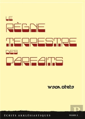 Le Regne Terrestre Des Parfaits - Ecrits Akklesiastiques Tome 2