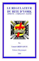 Le Regulateur Du Rite D York Apprenti - Compagnon - Maitre