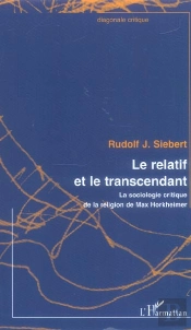 Le Relatif Et Le Transcendant ; La Sociologie Critique De La Religion De Max Horkheimer