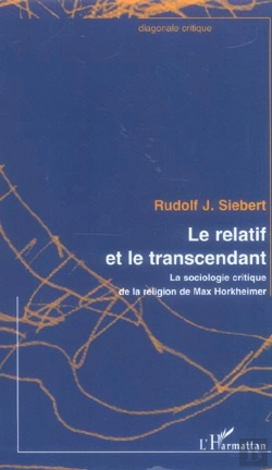 Bertrand.pt - Le Relatif Et Le Transcendant ; La Sociologie Critique De La Religion De Max Horkheimer