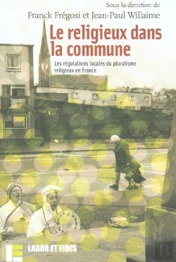 Bertrand.pt - Le Religieux Dans La Commune : Les Régulations Locales Du Pluralisme Religieux En France