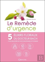 Le Remede D'Urgence - 5 Elixirs Floraux Du Dr. Bach Pour Surmonter Les Chocs Emotionnels Et Physique