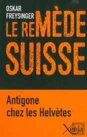 Le Remède Suisse ; Antigone Chez Les Helvètes