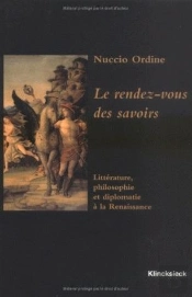 Le Rendez-Vous Des Savoirs : Littérature, Philosophie Et Diplomatie À La Renaissance