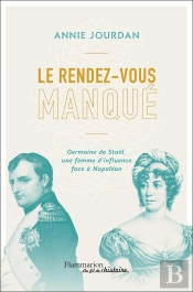 Le Rendez-Vous Manque : Germaine De Stael, Une Femme D'Influence Face À Napoleon
