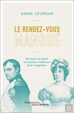 Bertrand.pt - Le Rendez-Vous Manque : Germaine De Stael, Une Femme D'Influence Face À Napoleon