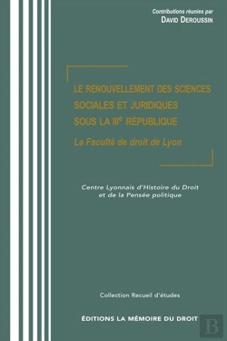 Bertrand.pt - Le Renouvellement Des Sciences Sociales Et Juridiques Sous La Iiie République ; La Faculté De Droit De Lyon