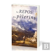 Le Repos Des Pèlerins : Accueillir Et Vivre Le Sabbat De Christ
