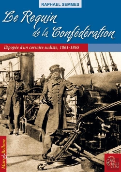 Bertrand.pt - Le Requin De La Confédération ; L'Épopée D'Un Corsaire Sudiste, 1861-1865