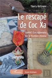 Le Rescapé De Coc Xa : Combat D'Un Légionnaire Sur La Frontière Chinoise