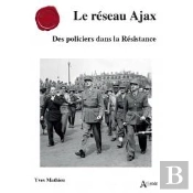 Le Reseau Ajax - Des Policiers Dans La Resistance