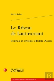 Le Reseau De Lautreamont - Itineraire Et Strategies D'Isidore Ducasse