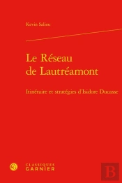 Le Reseau De Lautreamont - Itineraire Et Strategies D'Isidore Ducasse