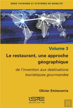 Bertrand.pt - Le Restaurant, Une Approche Géographique T.3 ; De L'Invention Aux Destinations Touristiques Gourmandes