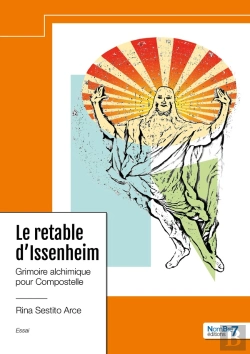 Bertrand.pt - Le Retable D'Issenheim : Grimoire Alchimique Pour Compostelle