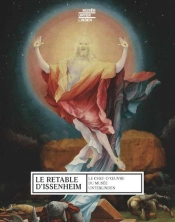 Le Retable D'Issenheim : Le Chef D'Oeuvre Du Musée Unterlinden