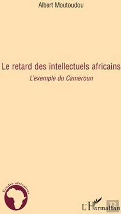 Bertrand.pt - Le Retard Des Intellectuels Africains ; L'Exemple Du Cameroun