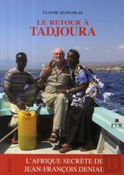 Le Retour À Tadjoura ; L'Afrique Secrète De Jean-François Deniau