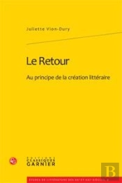 Le Retour ; Au Principe De La Création Littéraire