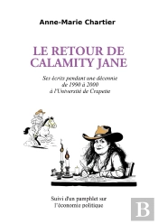 Le Retour De Calamity Jane : Ses Écrits Pendant Une Décennie De 1990 À 2000 À L'Université De Crapette -  Suivi D'Un Pamphlet Sur L'Économie Politique