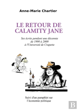 Bertrand.pt - Le Retour De Calamity Jane : Ses Écrits Pendant Une Décennie De 1990 À 2000 À L'Université De Crapette -  Suivi D'Un Pamphlet Sur L'Économie Politique