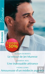 Le Retour De Jet Munroe ; Une Inavouable Attirance ; Amoureuse D'Un Médecin Argentin