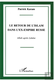 Le Retour De L'Islam Dans L'Ex Empire Russe : Allah Apres Lenine
