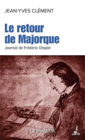 Le Retour De Majorque : Journal De Frédéric Chopin