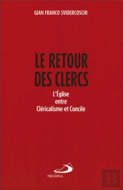 Le Retour Des Clercs ; L'Eglise Entre Cléricalisme Et Concile