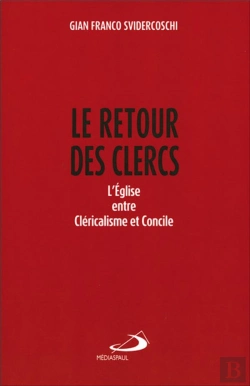 Bertrand.pt - Le Retour Des Clercs ; L'Eglise Entre Cléricalisme Et Concile