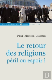 Le Retour Des Religions, Péril Ou Espoir ?