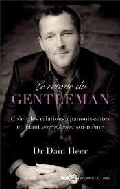 Le Retour Du Gentleman ; Créer Des Relations Enrichissantes En Accueillant Votre Moi Authentique