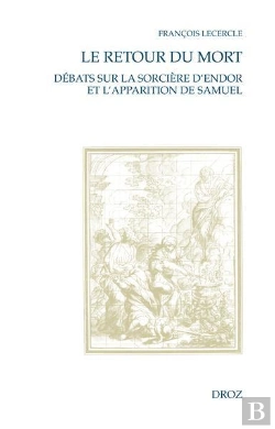 Bertrand.pt - Le Retour Du Mort. Débats Sur La Sorcière D'Endor Et L'Apparition De Samuel (Xvie-Xviiie Siècle)