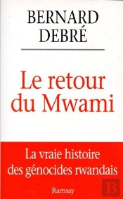 Le Retour Du Mwami, La Vraie Histoire Des Génocides Rwandais