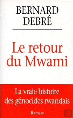 Bertrand.pt - Le Retour Du Mwami, La Vraie Histoire Des Génocides Rwandais