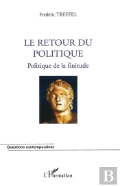 Le Retour Du Politique ; Politique De La Finitude