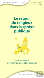 Le Retour Du Religieux Dans La Sphère Publique. Vers Une Laïcité De Reconnaissance Et De Dialogue