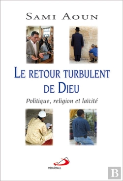 Bertrand.pt - Le Retour Turbulent De Dieu ; Politique, Religion Et Laïcité