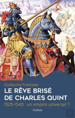Bertrand.pt - Le Rêve Brisé De Charles Quint 1525-1545 : Un Empire Universel ?