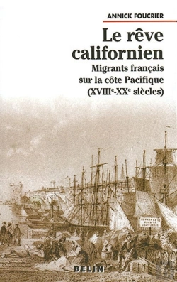 Bertrand.pt - Le Rêve Californien : Migrants Français Sur La Côte Pacifique (Xviiie-Xxe Siècles)