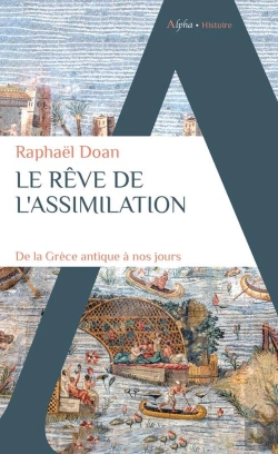 Bertrand.pt - Le Rêve De L'Assimilation : De La Grèce Antique À Nos Jours