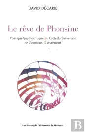 Le Rêve De Phonsine : Poétique/Psychocritique Du Cycle Du Survenant De Germaine Guèvremont