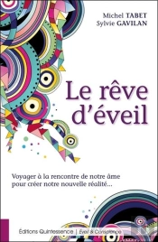 Le Rêve D'Eveil ; Voyager À La Rencontre De Notre Âme Pour Créer Notre Nouvelle Réalité
